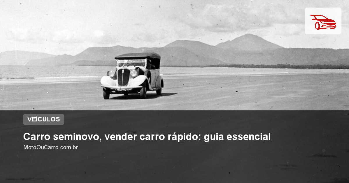 Carro seminovo, vender carro rápido: guia essencial