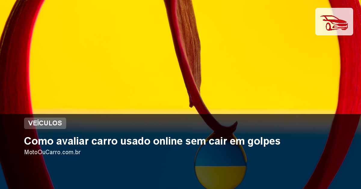 Como avaliar carro usado online sem cair em golpes